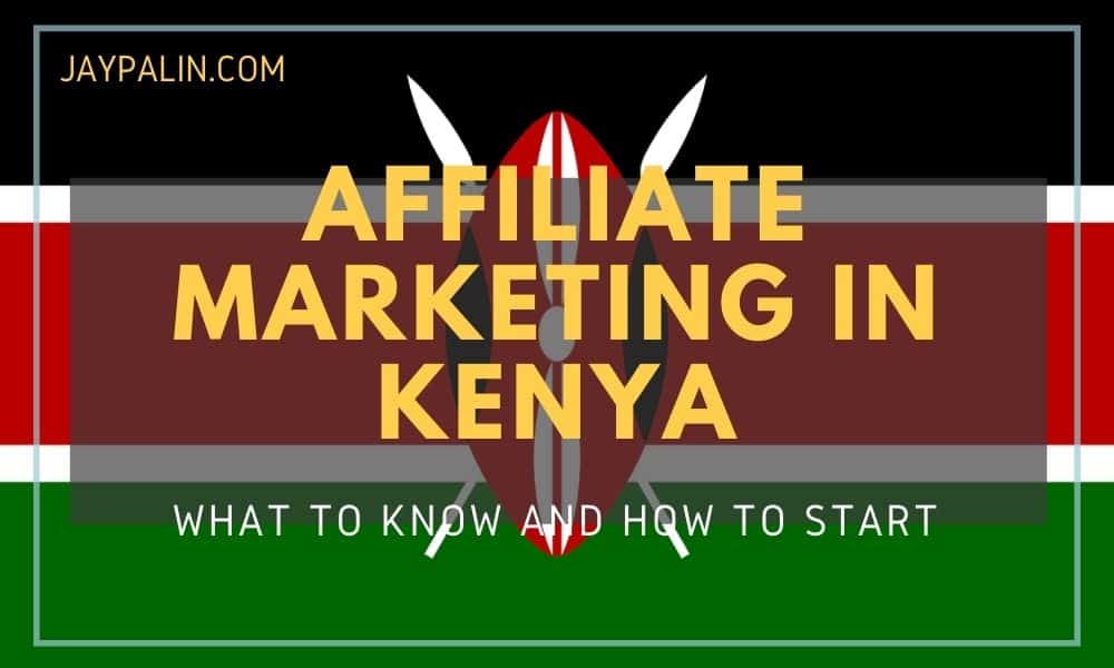 Kenyan flag in the background with the text affiliate marketing in Kenya on top.