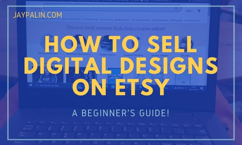 The words "How to sell digital designs on etsy" in yellow over blueish background.